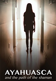 Ayahuasca & the Path of the Shaman (2019)