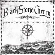 Black Stone Cherry - Between the Devil & the Deep Blue Sea
