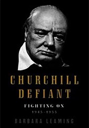 Churchill Defiant: Fighting on 1945-1955 (Barbara Leaming)
