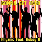 Gonna Get Over - Rhyznic (Ft. Robey B.)