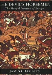 The Devil's Horsemen: The Mongol Invasion of Europe (James Chambers)