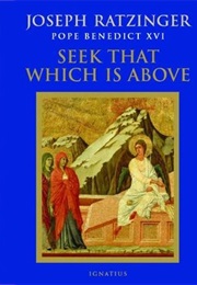 Seek That Which Is Above (Pope Benedict XVI)