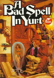A Bad Spell in Yurt (C. Dale Brittain)