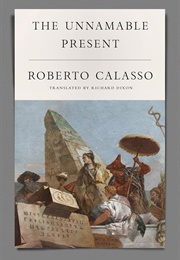 The Unnamable Present (Roberto Calasso)