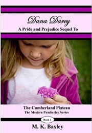 Dana Darcy: The Pride and Prejudice Sequel to the Cumberland Plateau (M.K. Baxley)