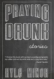 Praying Drunk by Kyle Minor