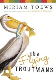 The Flying Troutman (Miriam Toews)