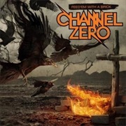 Channel Zero - Feed &#39;em With a Brick
