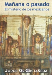 Mañana O Pasado El Misterio De Los Mexicanos (Jorge G. Castañeda)