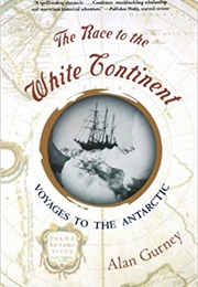 The Race to the White Continent: Voyages to the Antarctic (Alan Gurney)
