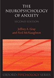 The Neuropsychology of Anxiety (Jeffrey Gray and Neil McNaughton)