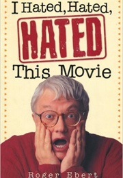 I Hated Hated Hated Hated This Movie (Roger Ebert)