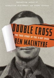 Double Cross: The True Story of the D-Day Spies (Ben Macintyre)