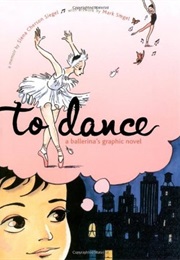 To Dance: A Ballerina's Graphic Novel (Siena Cherson Siegel)