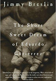 The Short Sweet Dream of Eduardo Gutierrez (Jimmy Breslin)