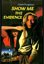 Show Me the Evidence (Alane Ferguson)