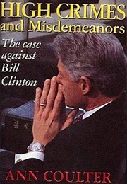 High Crimes and Misdemeanors: The Case Against Bill Clinton (Ann Coulter)