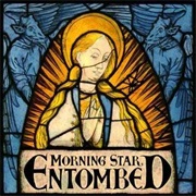 Morning Star - Entombed