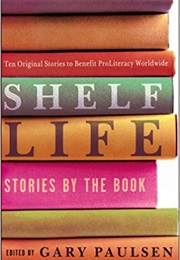 Shelf Life: Stories by the Book (Gary Paulsen)