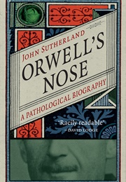 Orwell's Nose: A Pathological Biography (John Sutherland)