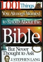 1001 Things You Always Wanted to Know About the Bible (J Stephen Lang)