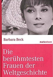 Die Berühmtesten Frauen Der Weltgeschichte-Vom 18. Jahundert Bis Heute (Babara Beck)