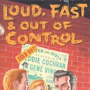 Various Artists - Loud, Fast & Out of Control: The Wild Sounds of '50s Rock