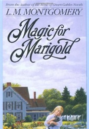 MAGIC FOR MARIGOLD (L.M. MONTGOMERY)