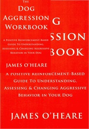 The Canine Aggression Workbook (James O'Heare)