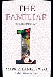 The Familiar, Volume 1: One Rainy Day in May (Mark Z. Danielewski)