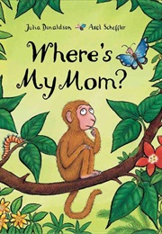 Where&#39;s My Mom? (Julia Donaldson)