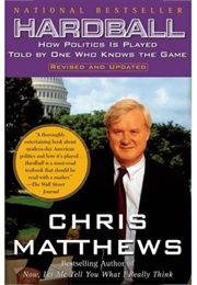 Hardball: How Politics Is Played Told by One Who Knows the Game (Chris Matthews)