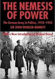 The Nemesis of Power: The German Army in Politics (John W. Wheeler-Bennett)
