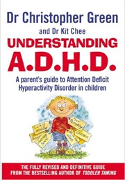 Understanding A.D.H.D: A Parent's Guide to Attention Deficit Hyperactivity Disorder in Children (Christopher Green)