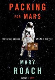 Packing for Mars: The Curious Science of Life in the Void (Mary Roach)