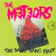 The Meteors Don&#39;t Touch the Bang Bang Fruit