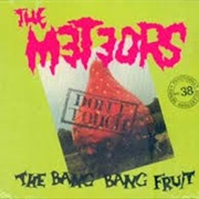 The Meteors Don't Touch the Bang Bang Fruit