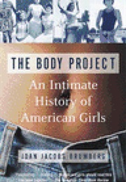 The Body Project: An Intimate History of American Girls (Joan Jacobs Brumburg)