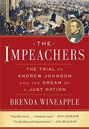 The Impeachers the Trial of Andrew Johnson and the Dream of a Just Nation (Brenda Wineapple)