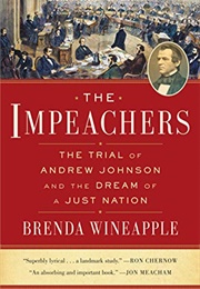 The Impeachers the Trial of Andrew Johnson and the Dream of a Just Nation (Brenda Wineapple)