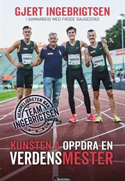 Kunsten Å Oppdra En Verdensmester (Gjert Ingebrigtsen)