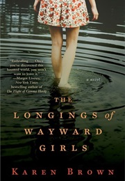 The Longings of Wayward Girls (Karen Brown)