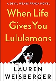 When Life Gives You Lululemons (Lauren Weisberger)