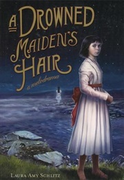 A Drowned Maiden&#39;s Hair: A Melodrama (Laura Amy Schlitz)
