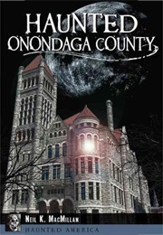 Haunted Onondaga County (Neil MacMillan)