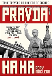 Pravda Ha Ha: True Travels to the Ends of Europe (Rory MacLean)