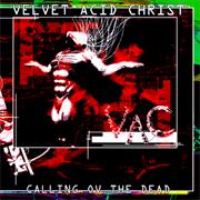 Velvet Acid Christ - Calling Ov the Dead