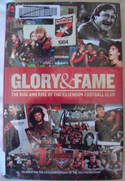 Glory &amp; Fame: The Rise and Rise of the Essendon Football Club (John Murray)