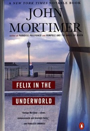 Felix in the Underworld (John Mortimer)