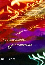 The Anaesthetics of Architecture (Neil Leach)